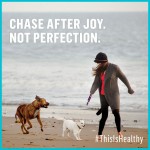 chase after joy not perfection